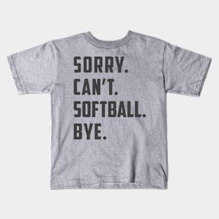 Sorry Can't Softball Bye Funny Mom / Dad / Daughter Gift Kids T-Shirt